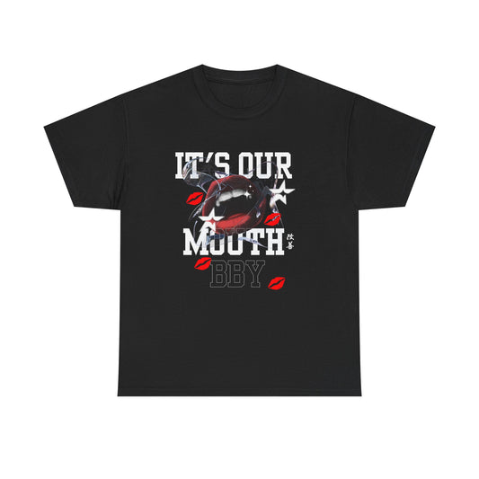It's Our Mouth, Bby  -Unisex Heavy Cotton Tee