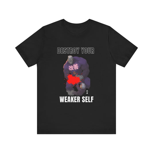 Destroy Your Weaker Self - T-Shirt Unisex