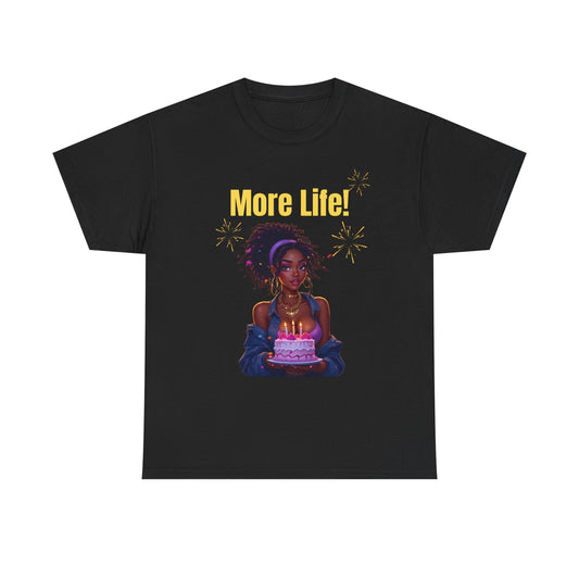 More Life! Unisex Heavy Cotton Tee - Birthday Celebration Shirt