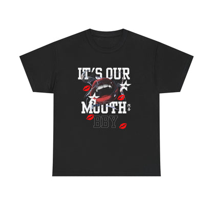 It's Our Mouth, Bby  -Unisex Heavy Cotton Tee