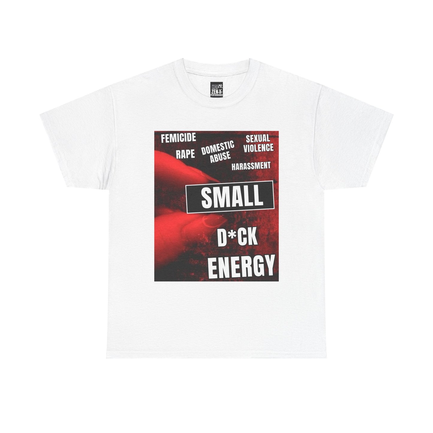 T-Shirt — "Small D*ck Energy" Bold Protest Graphic Tee (Anti-Violence Message)