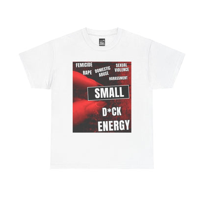 T-Shirt — "Small D*ck Energy" Bold Protest Graphic Tee (Anti-Violence Message)