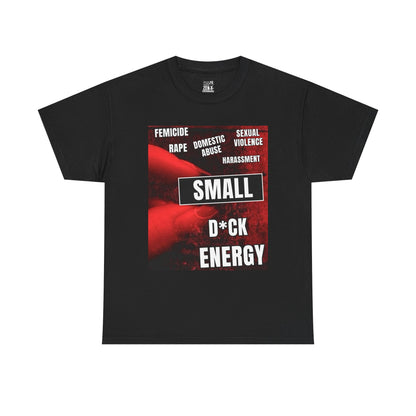T-Shirt — "Small D*ck Energy" Bold Protest Graphic Tee (Anti-Violence Message)