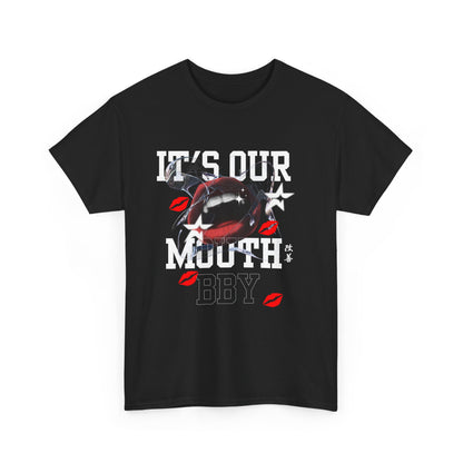 It's Our Mouth, Bby  -Unisex Heavy Cotton Tee